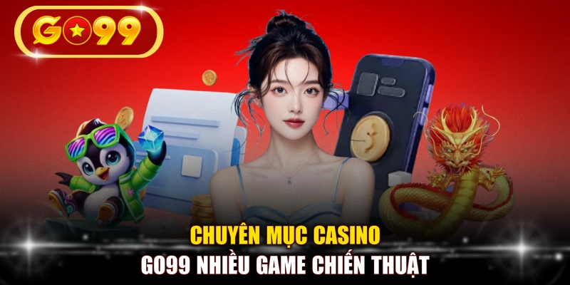 Chuyên mục casino GO99 nhiều game chiến thuật