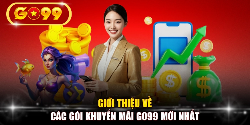 Giới thiệu về các gói khuyến mãi GO99 mới nhất
