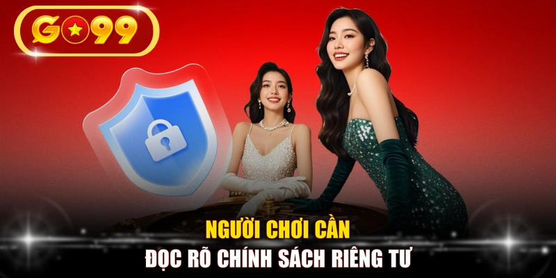 Người chơi cần đọc rõ chính sách riêng tư